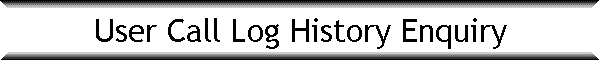 User Call Log History Enquiry